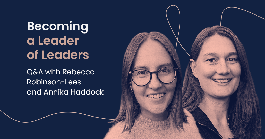 Becoming a Leader of Leaders, with Rebecca Robinson-Lees and Annika Haddock
