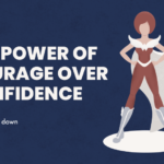 The power of courage over confidence