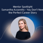Mentor Spotlight: Samantha Azzarello - You Don’t Need the Perfect Career Story